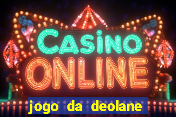 jogo da deolane que ganha dinheiro